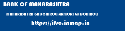 BANK OF MAHARASHTRA  MAHARASHTRA GADCHIROLI ARMORI GADCHIROLI   ifsc code